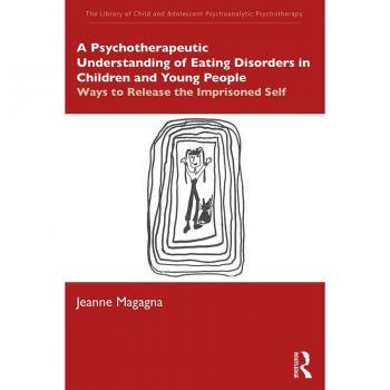 A Psychotherapeutic Understanding of Eating Disorders in Children and Young People