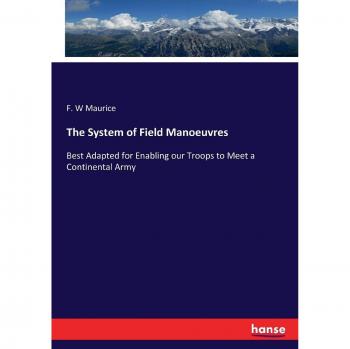 The System of Field Manoeuvres: Best Adapted for Enabling our Troops to Meet a Continental Army