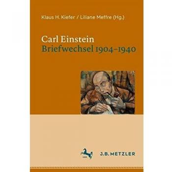 Carl Einstein. Briefwechsel 1904–1940