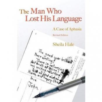 The Man Who Lost His Language : A Case of Aphasia Revised Edition