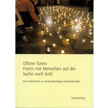 Gunda Brüske Offene Türen: Feiern Mit Menschen Auf Der Suche Nach Gott: Eine Arbeitshilfe Zu Niederschwelligen Gottesdiensten