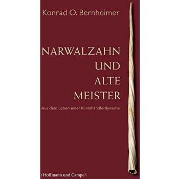 Bernheimer, Konrad O Narwalzahn Und Alte Meister: Aus Dem Leben Einer Kunsthändler-Dynastie