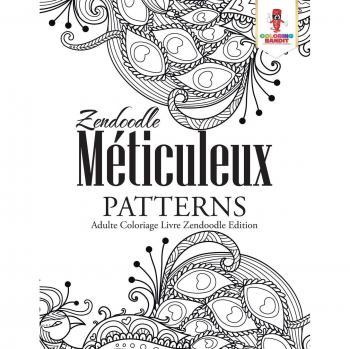 Zendoodle Méticuleux Patterns : Adulte Coloriage Livre Zendoodle Edition
