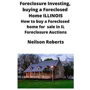 Foreclosure Investing, buying a Foreclosed Home in Illinois: How to buy a Foreclosed home for sale in IL Foreclosure Auctions