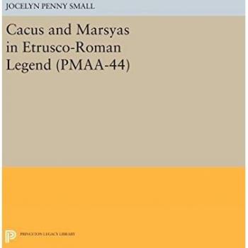Cacus and Marsyas in EtruscoRoman Legend. PMAA44 Volume 44 by Jocelyn Penny Small