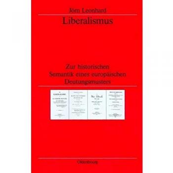Liberalismus: Zur historischen Semantik eines europäischen Deutungsmusters (Veröffentlichungen des Deutschen Historischen Instituts London/ ... Historical Institute London, 50, Band 50)