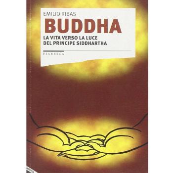Buddha. La vita verso la luce del principe Siddhartha