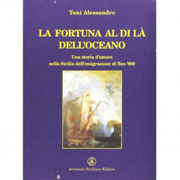 La fortuna al di là dell'oceano. Una storia d'amore nella Sicilia dell'emigrazione di fine Ottocento