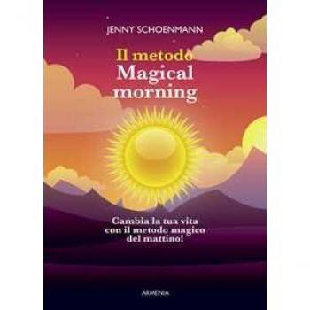Il metodo Magical morning. Cambia la tua vita con il metodo magico del mattino! Jenny Shoenmann