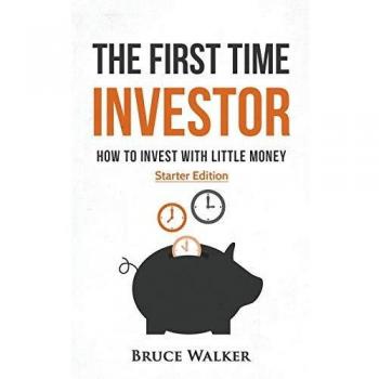 The First Time Investor: How to Invest with Little Money