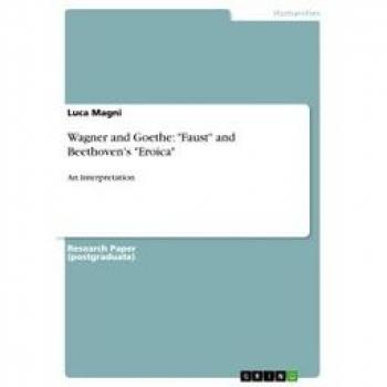 Wagner and Goethe: 'Faust' and Beethoven's 'Eroica'