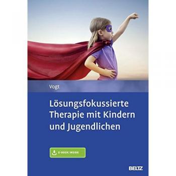 Manfred Vogt Lösungsfokussierte Therapie Mit Kindern Und Jugendlichen: Mit E-Book Inside