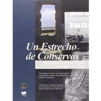 Un estrecho de conservas. Del garum de baelo claudia a la melva de tarifa (Tapa dura).