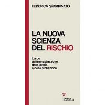 La nuova scienza del rischio. L'arte dell'immaginazione, della difesa e della protezione Federica Spampinato