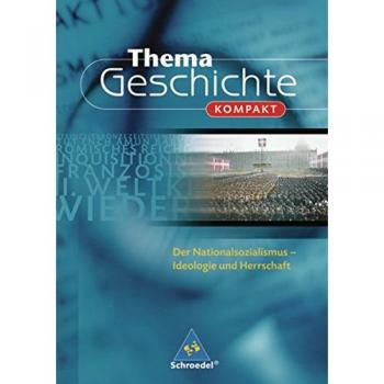 Thema Geschichte kompakt: Der Nationalsozialismus: Ideologie und Herrschaft