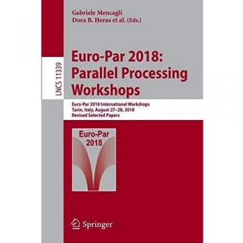 Euro-par 2018: Parallel Processing Workshops; Euro-par 2018 International Workshops, Turin, Italy, August 27-28, 2018, Revised Selected Papers