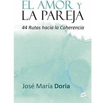 El amor y la pareja: 44 rutas hacia la coherencia (Tapa blanda).
