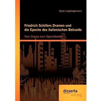 Friedrich Schillers Dramen und die Epoche des italienischen Belcanto: Vom Drama zum Opernlibretto