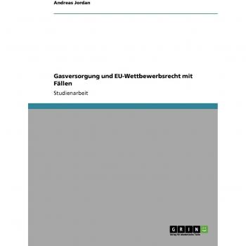 Gasversorgung und EU-Wettbewerbsrecht mit Fällen