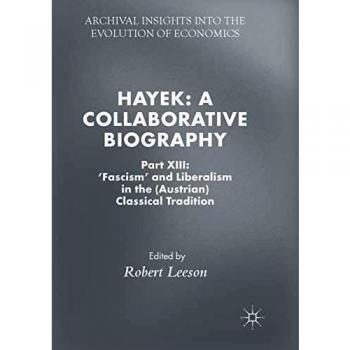 Hayek: A Collaborative Biography: Part XIII: 'Fascism' and Liberalism in the