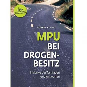 MPU bei Drogenbesitz: Sicher durch den Medizinisch-Psychologischen Test. Inklusive der Fragen und Antworten