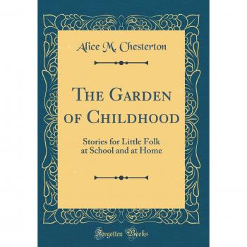 The Garden of Childhood: Stories for Little Folk at School and at Home