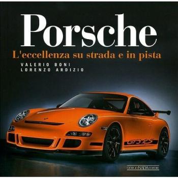 Porsche. L'eccellenza su strada e in pista. Ediz. illustrata
