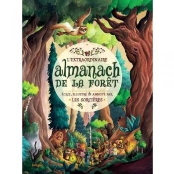 L'extraordinaire Almanach De La Forêt Écrit, Illustré & Annoté Par Les Sorcières