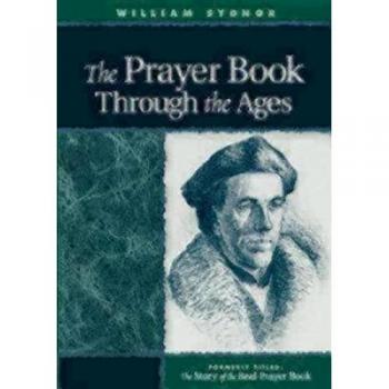 The Prayer Book Through the Ages : A Revised Edition of the Story of the Real Prayer Book