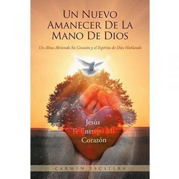 Un Nuevo Amanecer De La Mano De Dios: Un Alma Abriendo Su Corazn Y El Espritu De Dios Hablando
