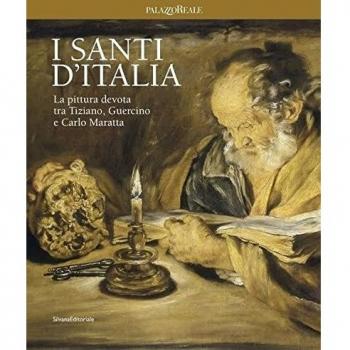 I santi d'Italia. La pittura devota tra Tiziano, Guercino e Carlo Maratta. Catalogo della mostra