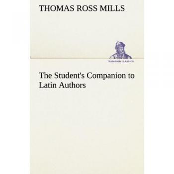 The Student's Companion to Latin Authors (TREDITION CLASSICS)