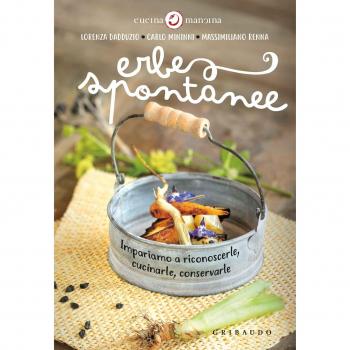 Erbe spontanee. Impariamo a riconoscerle, cucinarle, conservarle