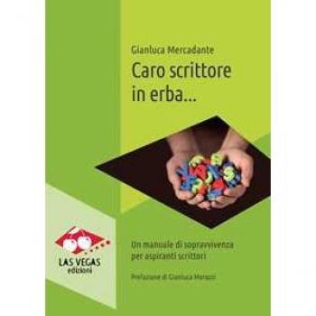 Caro scrittore in erba... Un manuale di sopravvivenza per aspiran...