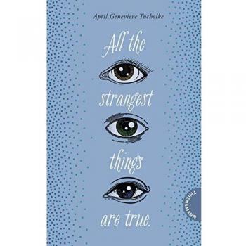 Tucholke, A: All the strangest things are true.