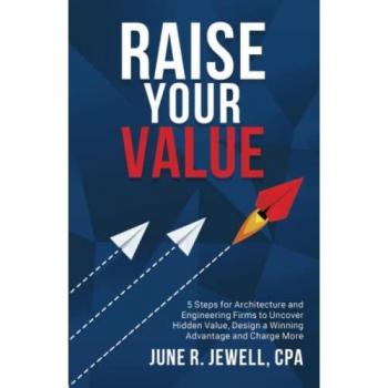 RAISE Your Value: 5 Steps for Architecture and Engineering Firms to Uncover Hidden Value, Design a Winning Advantage and Charge More