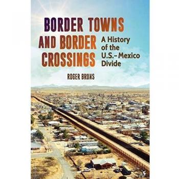Border Towns and Border Crossings: A History of the U.S.-Mexico Divide
