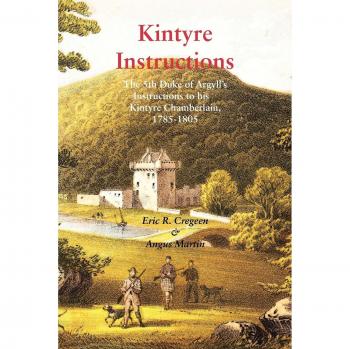 Kintyre Instructions: The 5th Duke of Argyll's Instructions to His Kintyre Chamberlain, 1785-1805