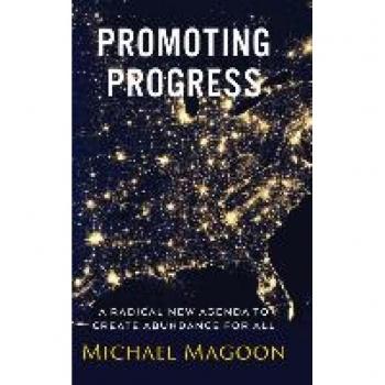 Promoting Progress: A Radical New Agenda to Create Abundance for All