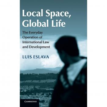 Local Space, Global Life: The Everyday Operation Of International Law And Development (Hardcover)
