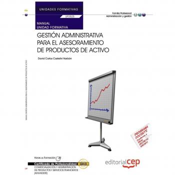 MANUAL GESTIÓN ADMINISTRATIVA PARA EL ASESORAMIENTO DE PRODUCTOS DE ACTIVO. UF0525. CERTIFICADOS DE PROFESIONALIDAD