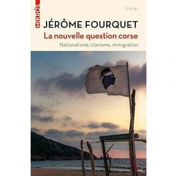 La nouvelle question Corse : Nationalisme, clanisme, immigration