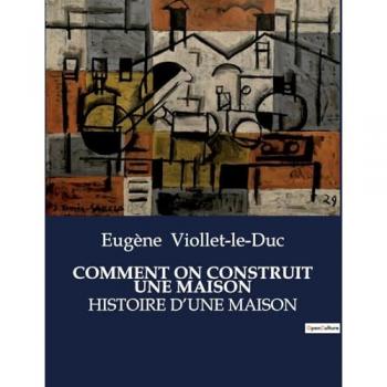 COMMENT ON CONSTRUIT UNE MAISON : HISTOIRE D'UNE MAISON