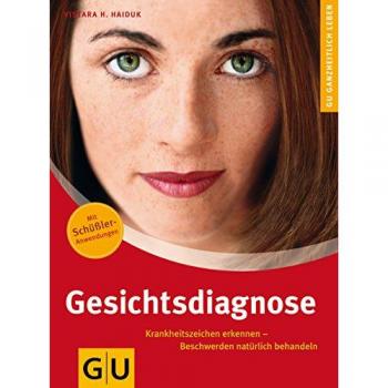 Gesichtsdiagnose: Krankheitszeichen erkennen, Beschwerden natürlich behandeln. Ganzheitlich leben (GU Ganzheitlich leben)