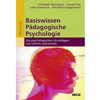Basiswissen Pädagogische Psychologie: Die psychologischen Grundlagen von Lehren und Lernen