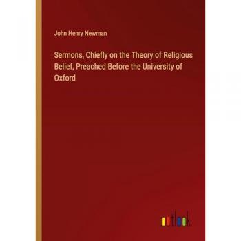 Sermons, Chiefly on the Theory of Religious Belief, Preached Before the University of Oxford