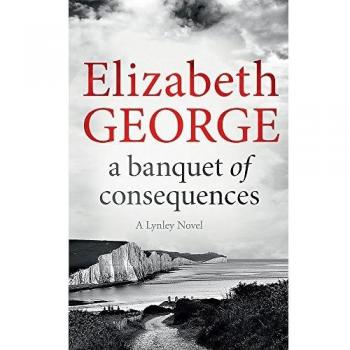 A Lynley novel: A banquet of consequences by Elizabeth George (Paperback)