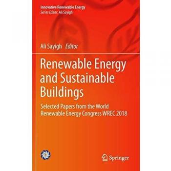 Renewable Energy and Sustainable Buildings: Selected Papers from the World Renewable Energy Congress WREC 2018 (Innovative Renewable Energy)