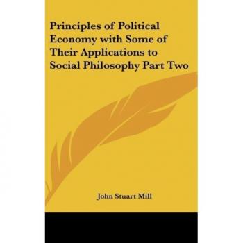 Principles of Political Economy With Some of Their Applications to Social Philosophy