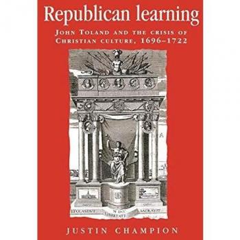 Republican Learning: John Toland and the Crisis of Christian Culture, 1696-1722